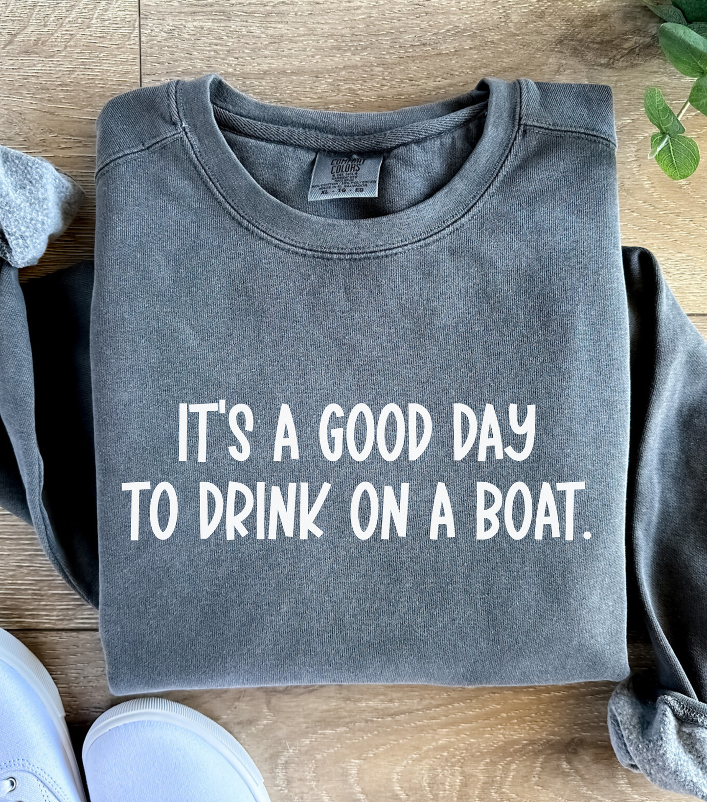 It’s a Good Day to Drink on a Boat- Comfort Colors Sweatshirt