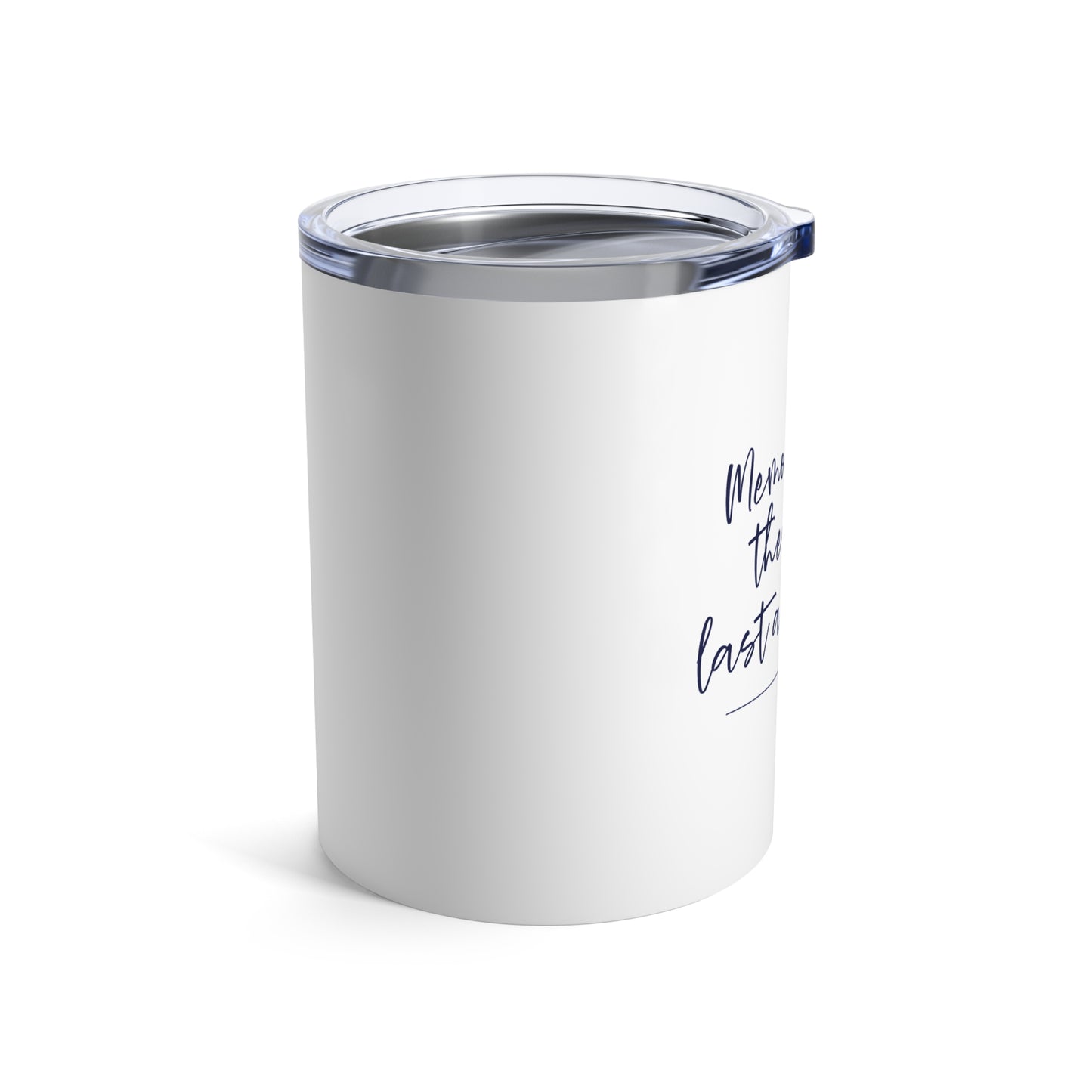 Memories at the River Last a Lifetime- 10oz Insulated
