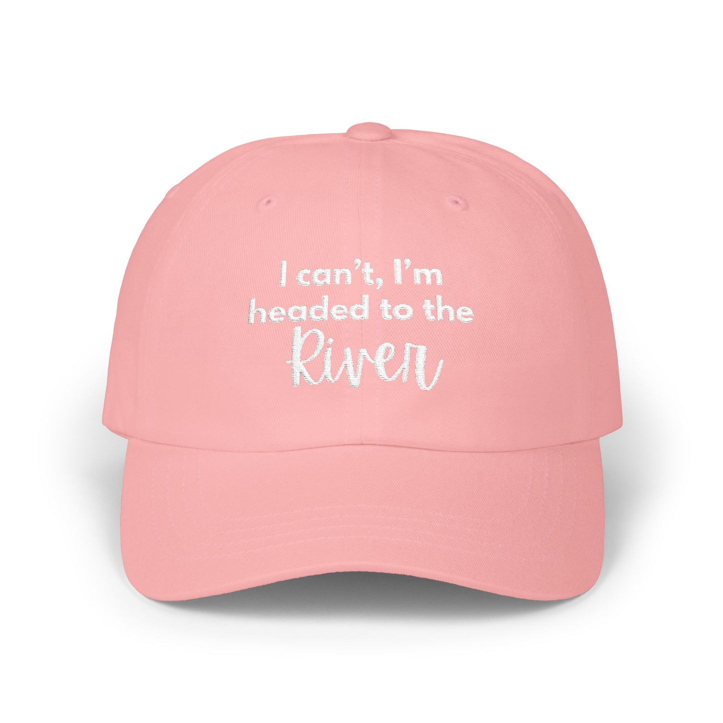 I can't, I'm headed to the River- Embroidered Hat