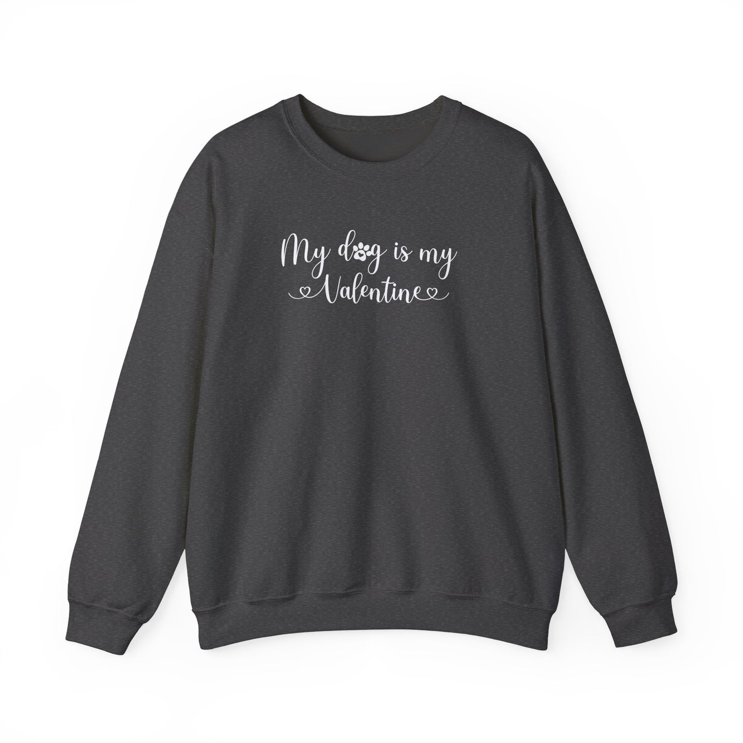 My Dog is my Valentine Sweatshirt