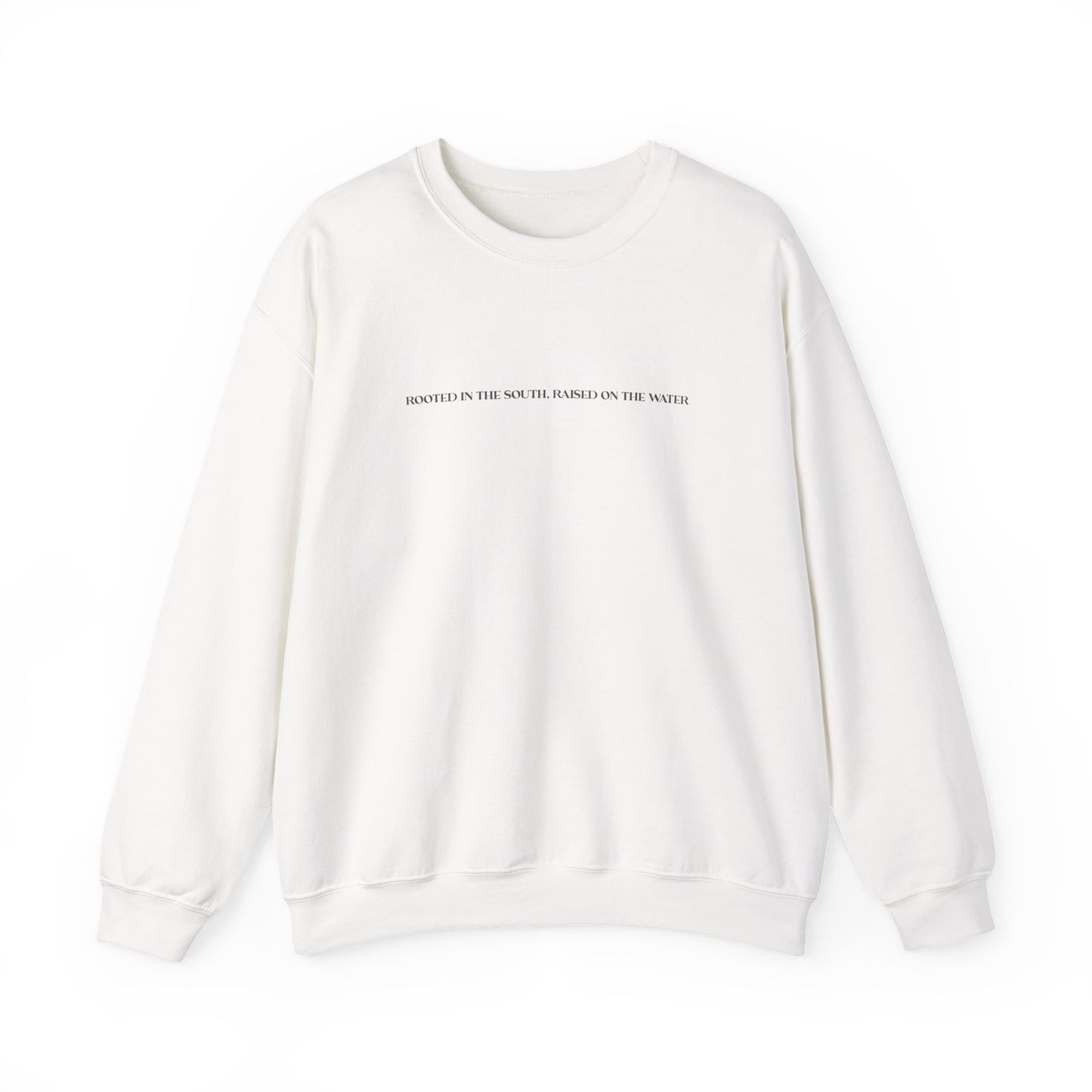 Rooted in the South, Raised on the Water- Sweatshirt