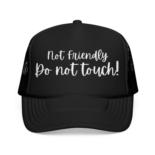 Not Friendly, Do Not Touch- Embroidered Trucker Hat