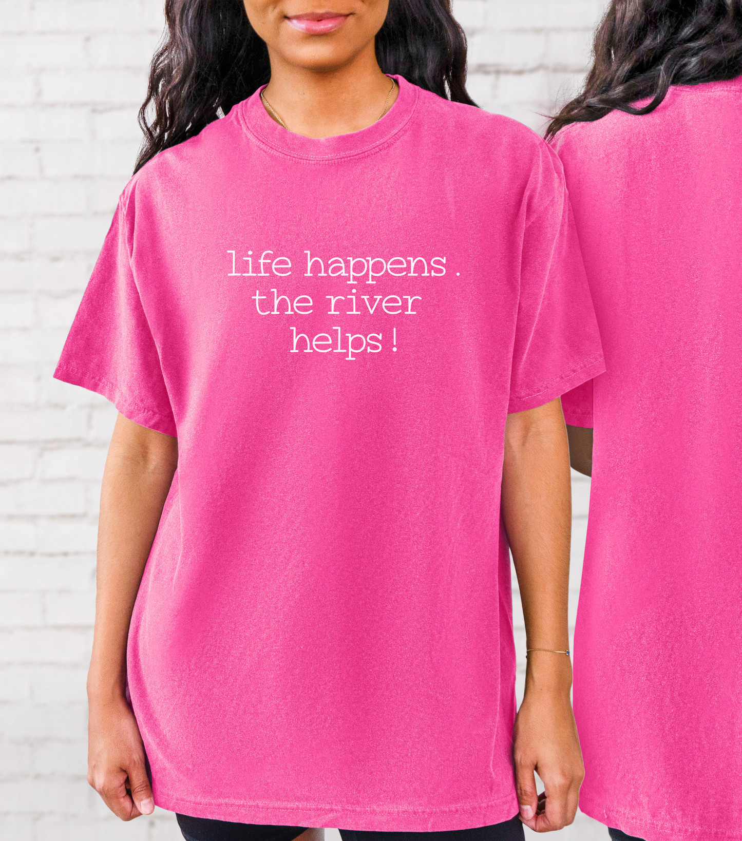 Life Happens. The River Helps- Comfort Colors