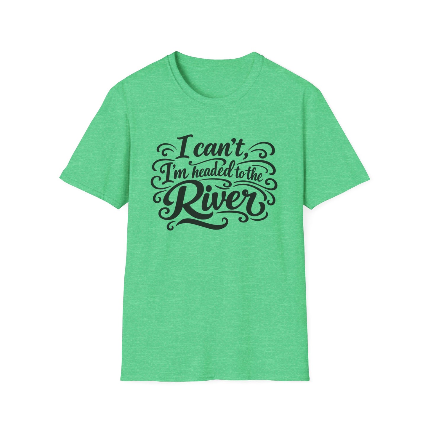 I Can't, I'm Headed to the River T-Shirt