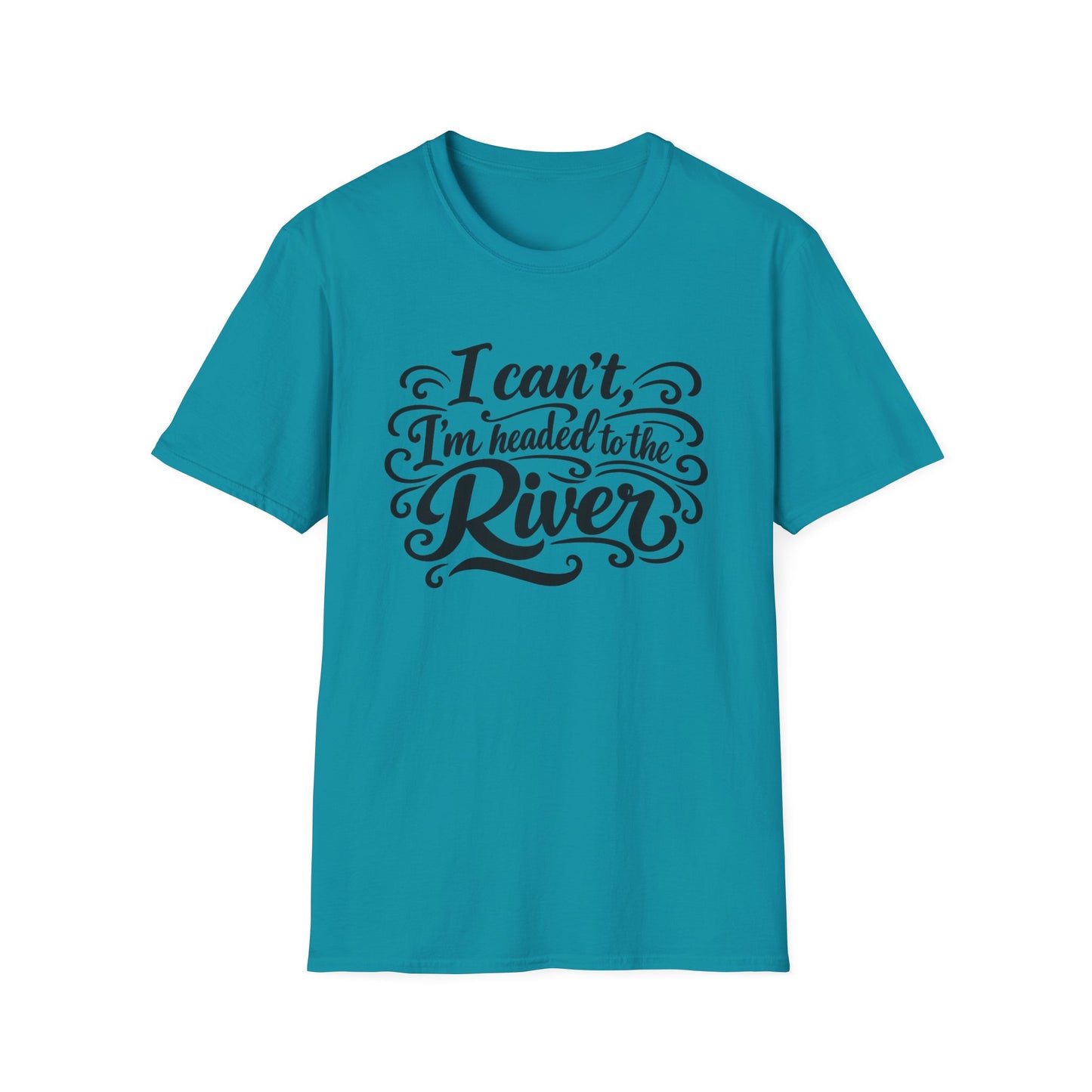 I Can't, I'm Headed to the River T-Shirt