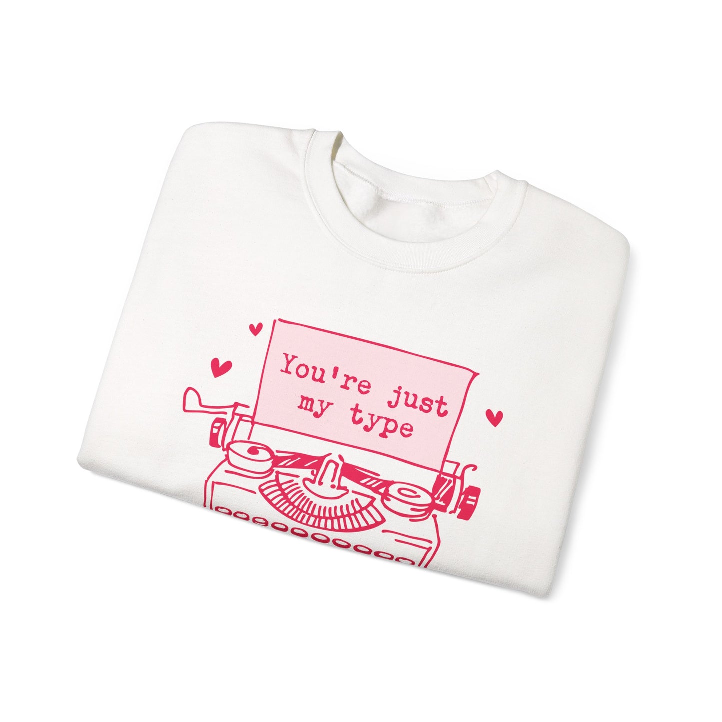 You’re Just My Type- Sweatshirt