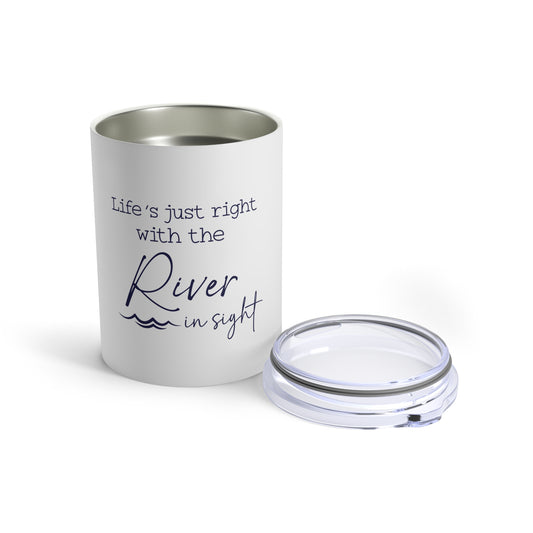 Life's Just Right with the River in Sigh- 10oz Tumbler