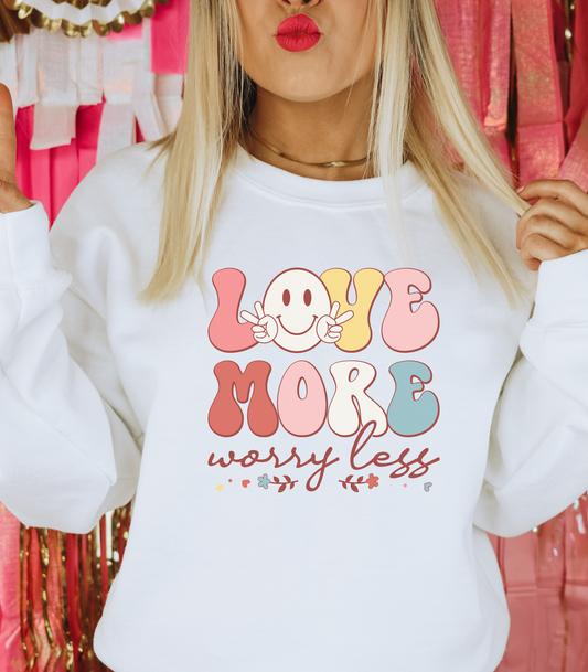 Love More, Worry Less Sweatshirt
