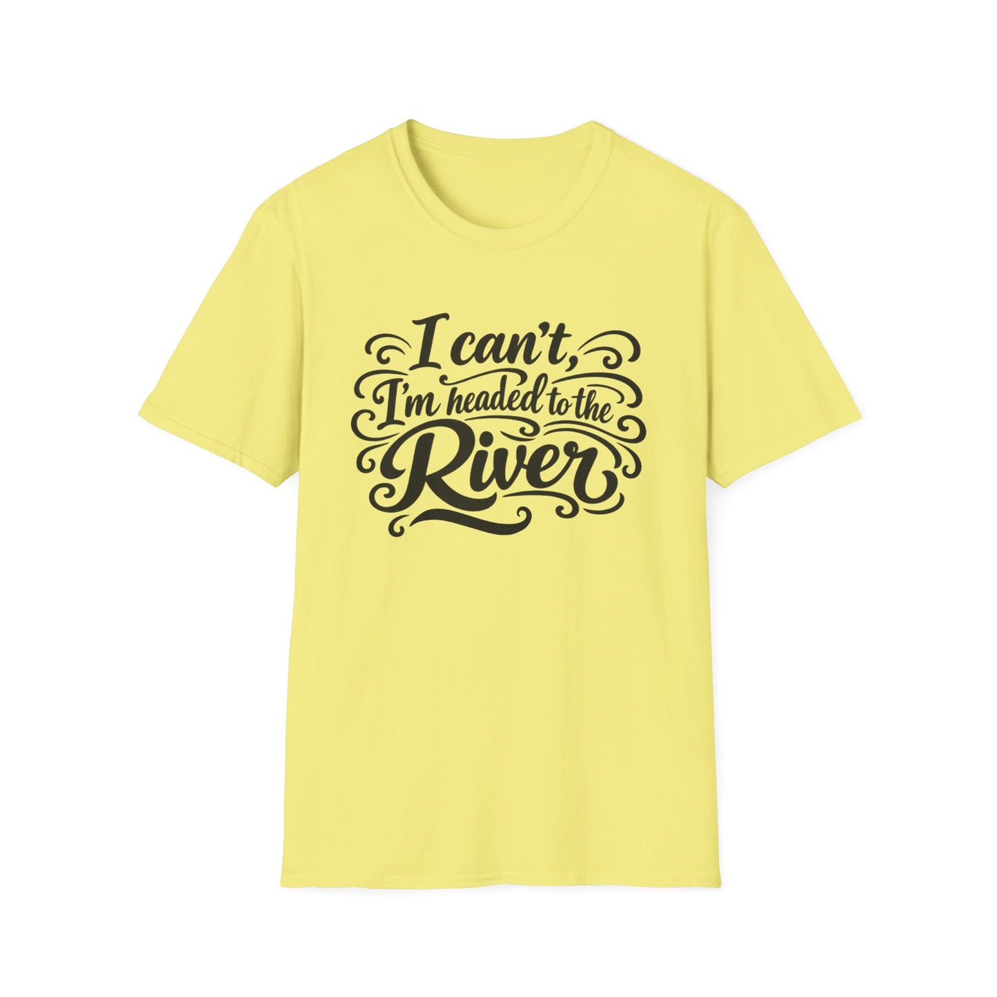 I Can't, I'm Headed to the River T-Shirt
