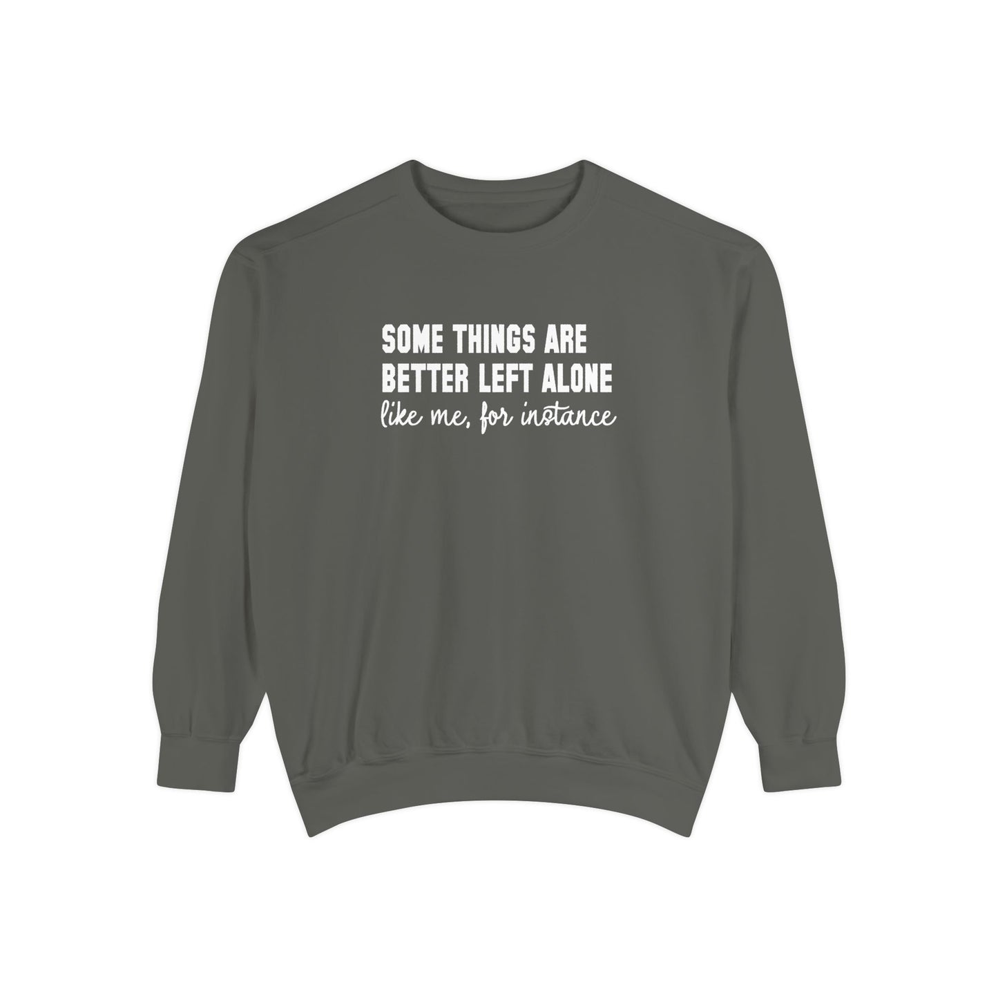 Some Things Are Better Left Alone- Comfort Colors Sweatshirt