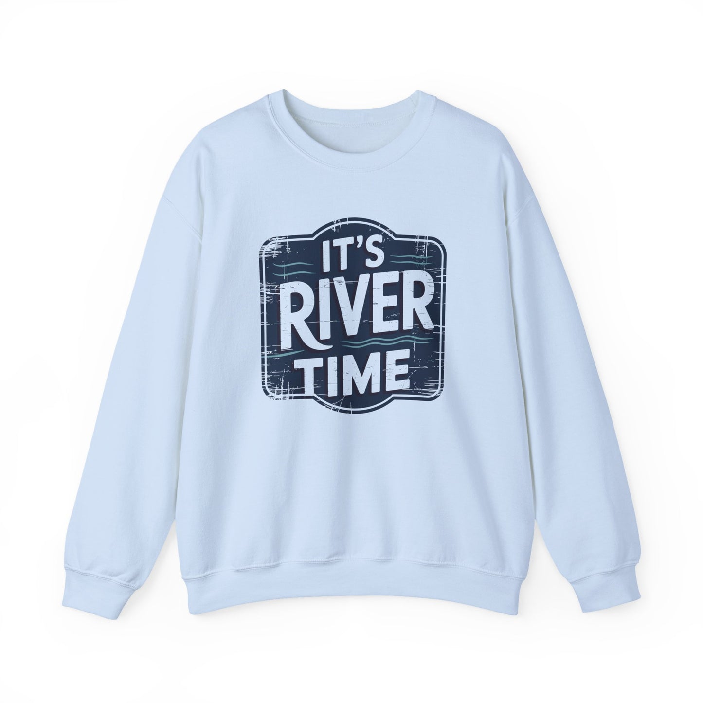 It's River Time- Sweatshirt