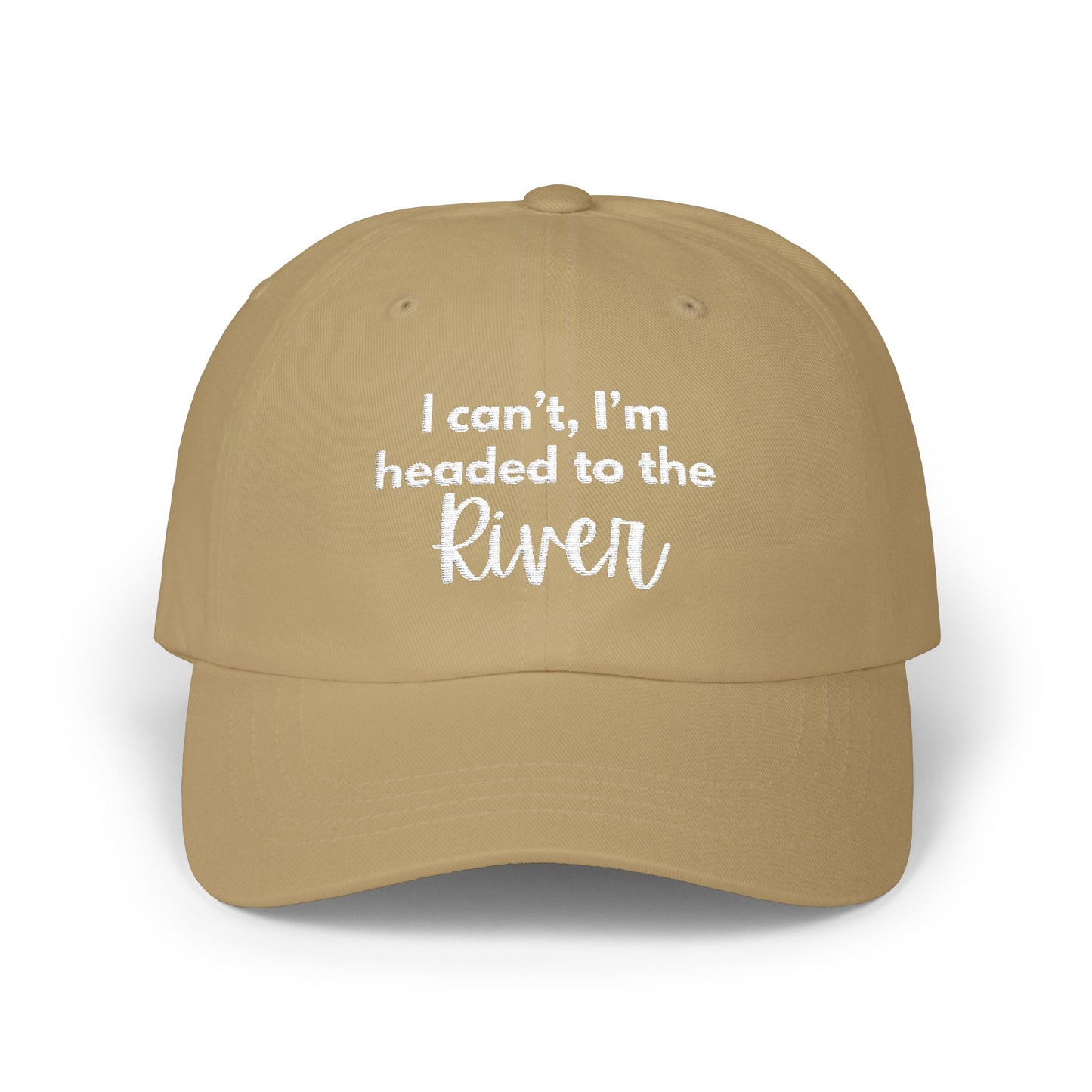 I can't, I'm headed to the River- Embroidered Hat